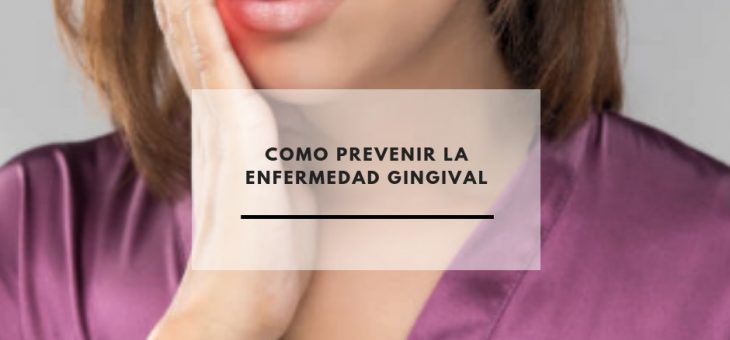 Como prevenir la enfermedad gingival